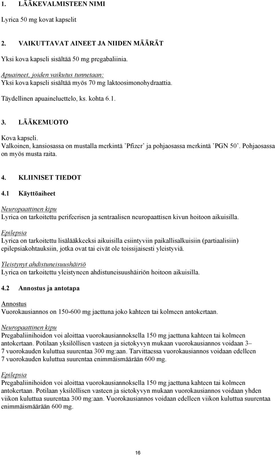 Valkoinen, kansiosassa on mustalla merkintä Pfizer ja pohjaosassa merkintä PGN 50. Pohjaosassa on myös musta raita. 4. KLIINISET TIEDOT 4.