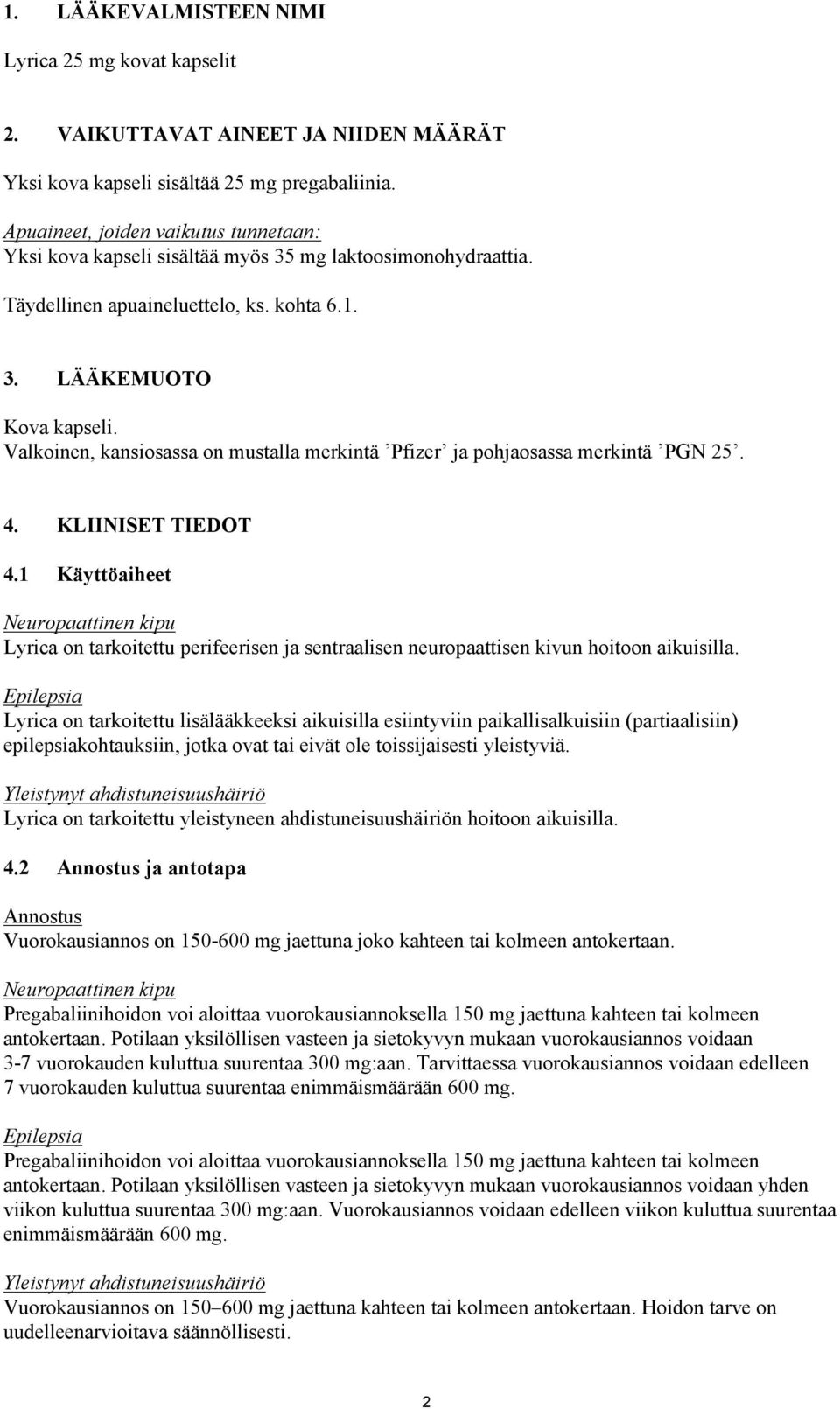 Valkoinen, kansiosassa on mustalla merkintä Pfizer ja pohjaosassa merkintä PGN 25. 4. KLIINISET TIEDOT 4.