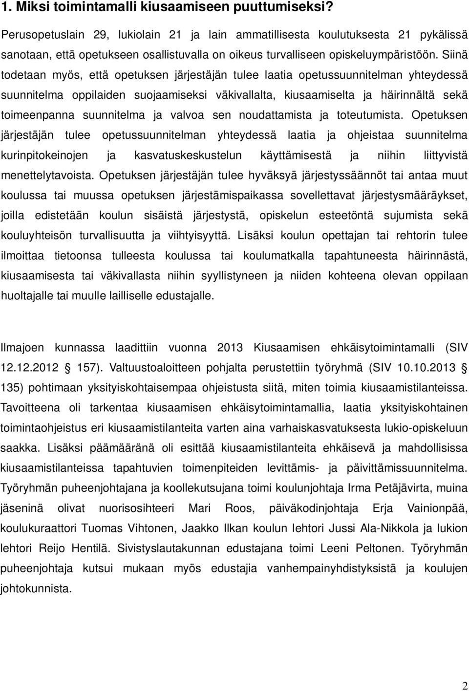 Siinä todetaan myös, että opetuksen järjestäjän tulee laatia opetussuunnitelman yhteydessä suunnitelma oppilaiden suojaamiseksi väkivallalta, kiusaamiselta ja häirinnältä sekä toimeenpanna