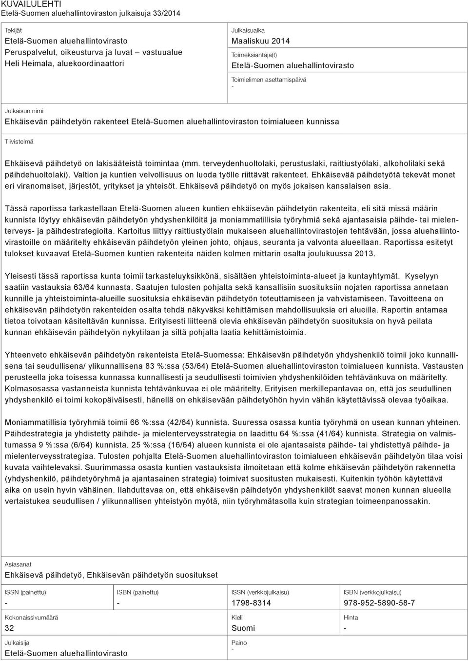 Tiivistelmä Ehkäisevä päihdetyö on lakisääteistä toimintaa (mm. terveydenhuoltolaki, perustuslaki, raittiustyölaki, alkoholilaki sekä päihdehuoltolaki).