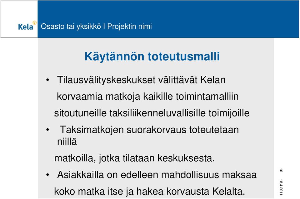 Taksimatkojen suorakorvaus toteutetaan niillä matkoilla, jotka tilataan keskuksesta.