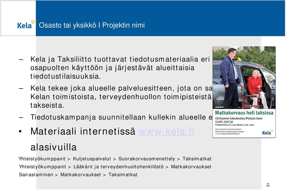 Tiedotuskampanja suunnitellaan kullekin alueelle erikseen Materiaali internetissä www.kela.