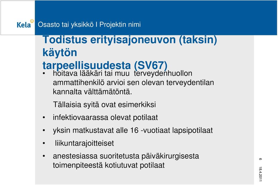 Tällaisia syitä ovat esimerkiksi infektiovaarassa olevat potilaat yksin matkustavat alle 16