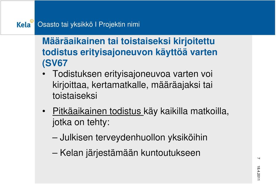 määräajaksi tai toistaiseksi Pitkäaikainen todistus käy kaikilla matkoilla,