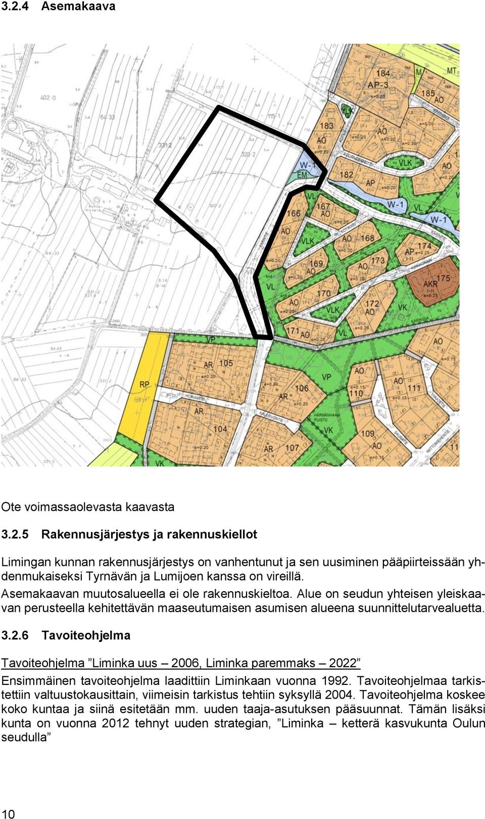 6 Tavoiteohjelma Tavoiteohjelma Liminka uus 2006, Liminka paremmaks 2022 Ensimmäinen tavoiteohjelma laadittiin Liminkaan vuonna 1992.