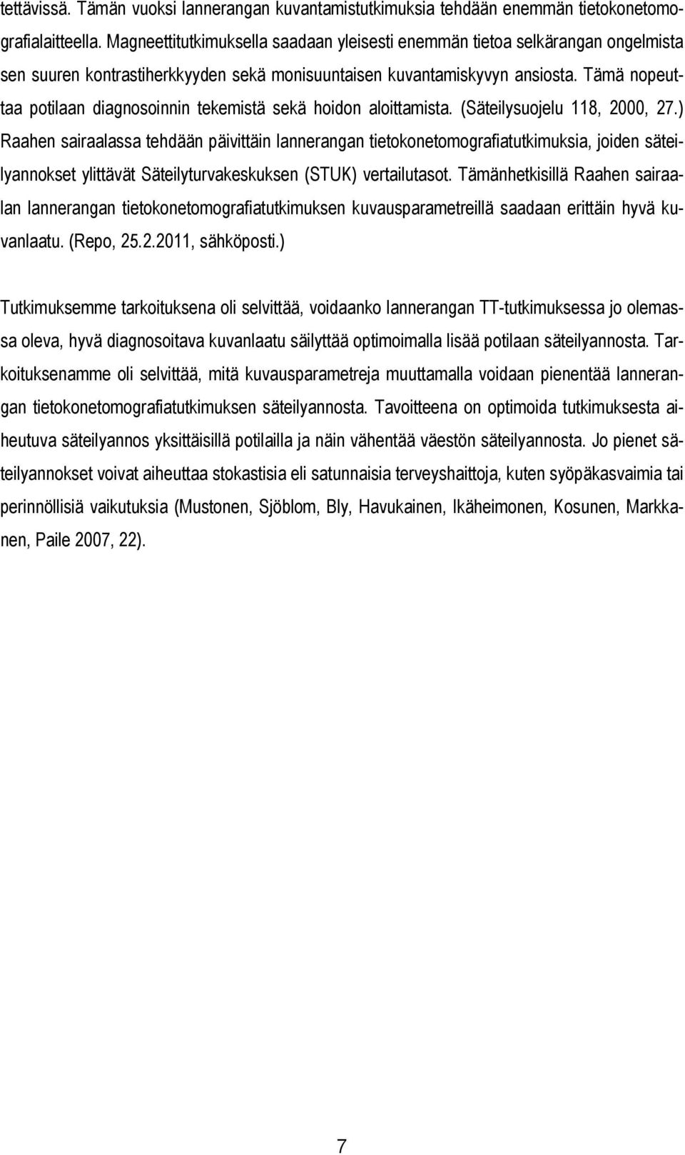 Tämä nopeuttaa potilaan diagnosoinnin tekemistä sekä hoidon aloittamista. (Säteilysuojelu 118, 2000, 27.