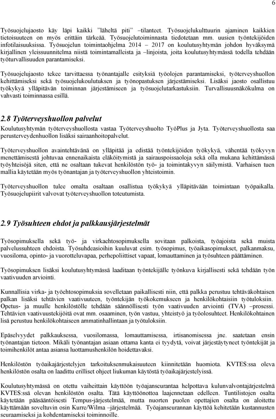 Työsuojelun toimintaohjelma 2014 2017 on koulutusyhtymän johdon hyväksymä kirjallinen yleissuunnitelma niistä toimintamalleista ja linjoista, joita koulutusyhtymässä todella tehdään työturvallisuuden