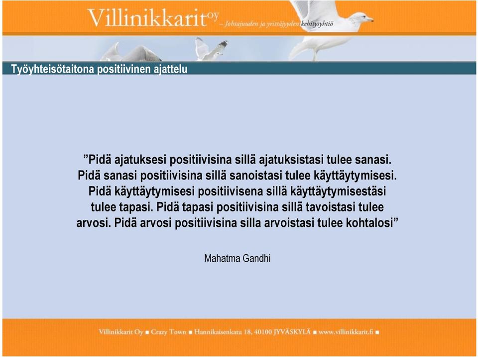 Pidä käyttäytymisesi positiivisena sillä käyttäytymisestäsi tulee tapasi.