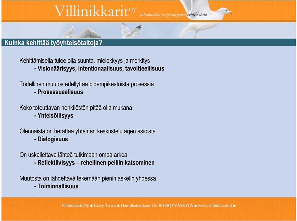 edellyttää pidempikestoista prosessia - Prosessuaalisuus Koko toteuttavan henkilöstön pitää olla mukana - Yhteisöllisyys