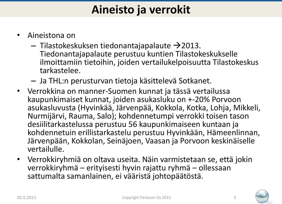 Verrokkina on manner-suomen kunnat ja tässä vertailussa kaupunkimaiset kunnat, joiden asukasluku on +-20% Porvoon asukasluvusta (Hyvinkää, Järvenpää, Kokkola, Kotka, Lohja, Mikkeli, Nurmijärvi,