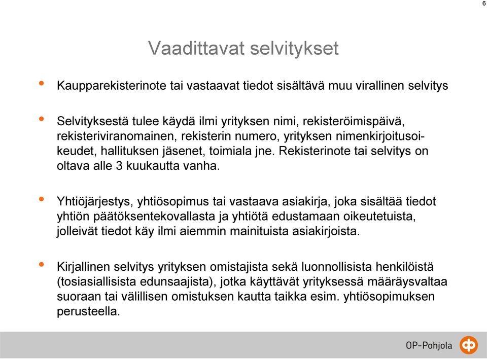 Yhtiöjärjestys, yhtiösopimus tai vastaava asiakirja, joka sisältää tiedot yhtiön päätöksentekovallasta ja yhtiötä edustamaan oikeutetuista, jolleivät tiedot käy ilmi aiemmin mainituista