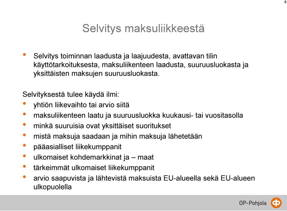 Selvityksestä tulee käydä ilmi: yhtiön liikevaihto tai arvio siitä maksuliikenteen laatu ja suuruusluokka kuukausi- tai vuositasolla minkä suuruisia