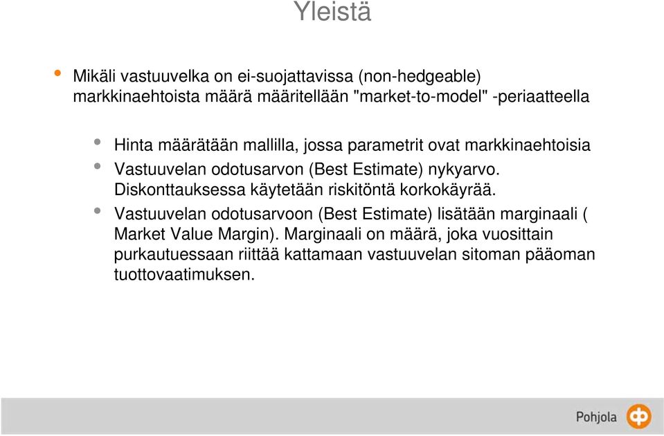 nykyarvo. Diskonttauksessa käytetään riskitöntä korkokäyrää.