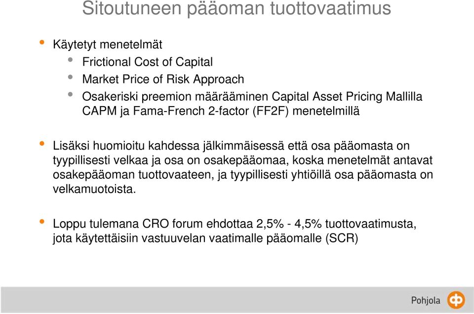 osa pääomasta on tyypillisesti velkaa ja osa on osakepääomaa, koska menetelmät antavat osakepääoman tuottovaateen, ja tyypillisesti yhtiöillä