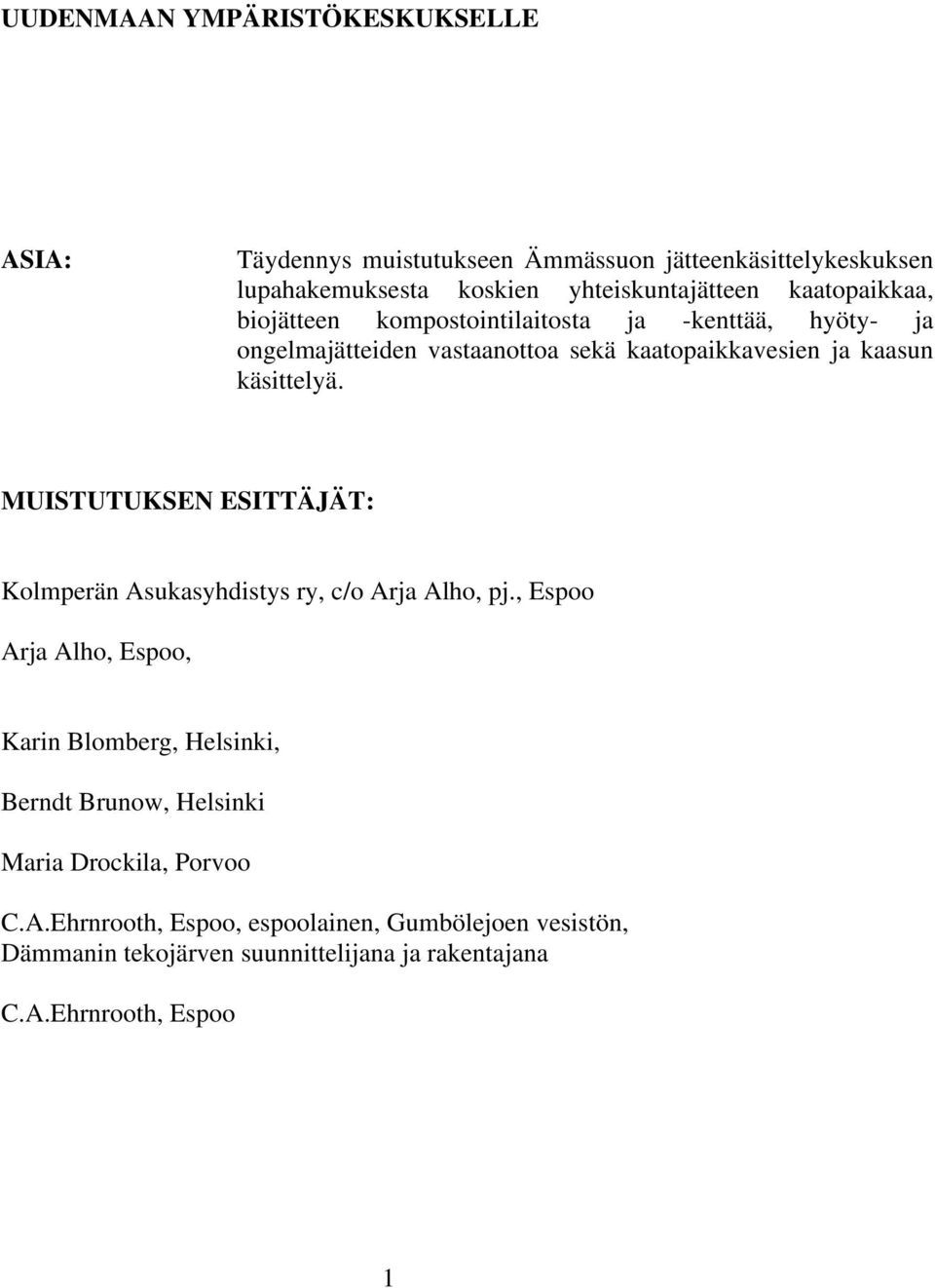 MUISTUTUKSEN ESITTÄJÄT: Kolmperän Asukasyhdistys ry, c/o Arja Alho, pj.