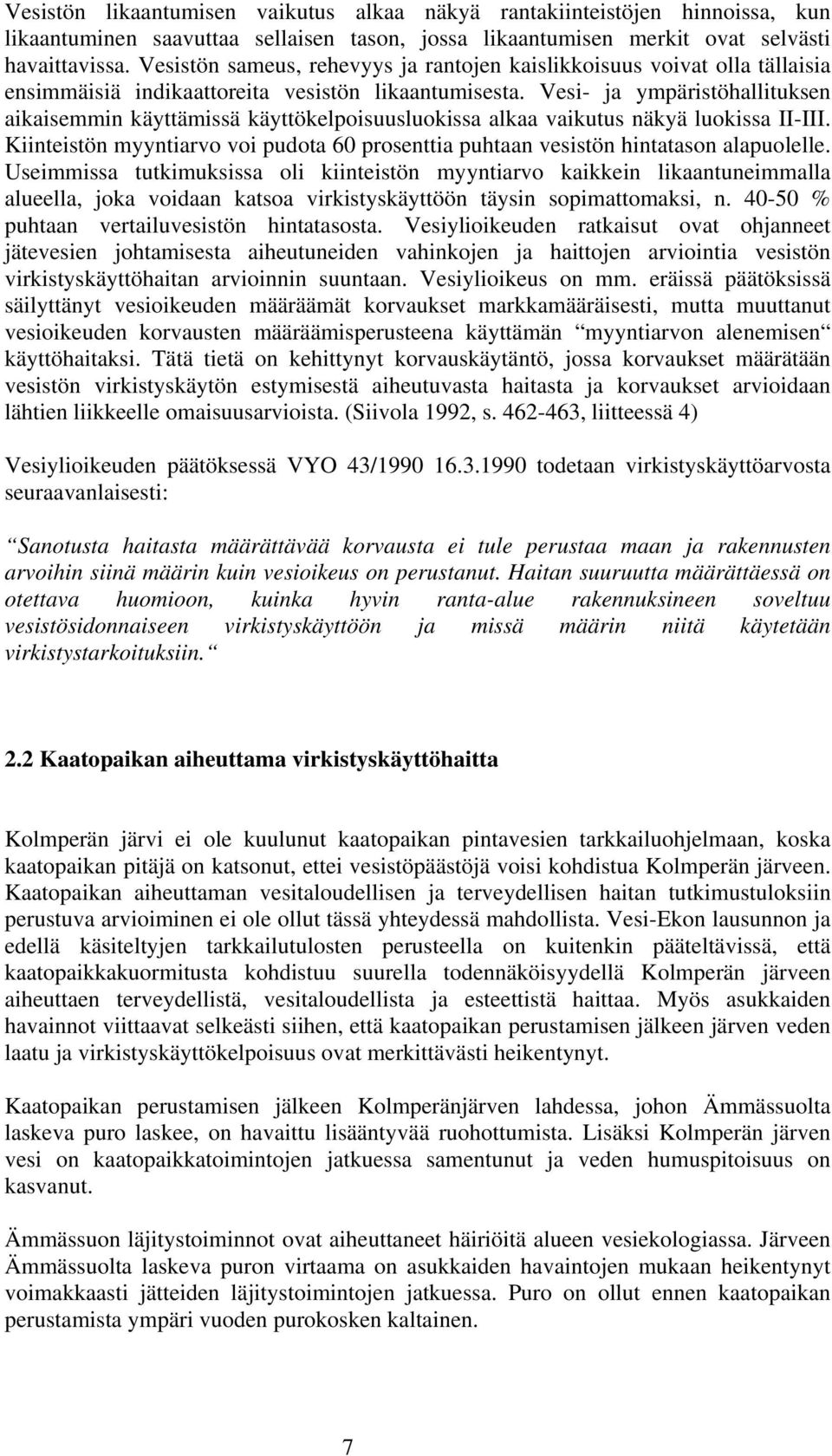 Vesi- ja ympäristöhallituksen aikaisemmin käyttämissä käyttökelpoisuusluokissa alkaa vaikutus näkyä luokissa II-III.