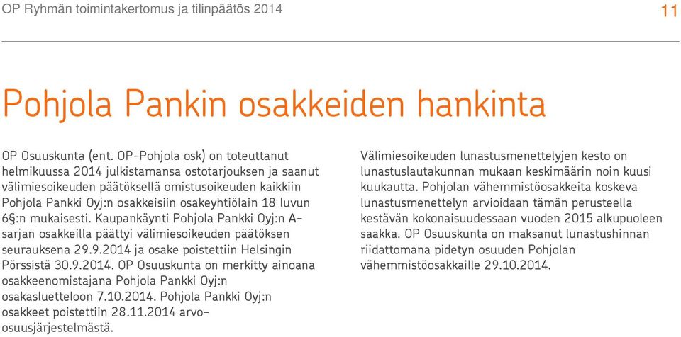 :n mukaisesti. Kaupankäynti Pohjola Pankki Oyj:n A- sarjan osakkeilla päättyi välimiesoikeuden päätöksen seurauksena 29.9.2014 