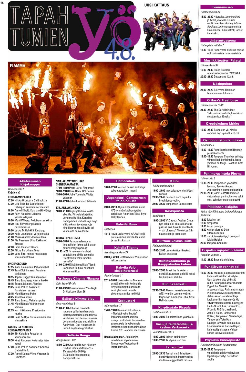 30 Blues Brothers -musikaalikomedia 29/25/20 20.00 21.00 Getsemane 12/8 Näsinpuisto 23.00 23.20 Tuliryhmä Flamman taianomainen tulishow O Hara s Freehouse Hämeenpuisto 17-19 21.30 22.