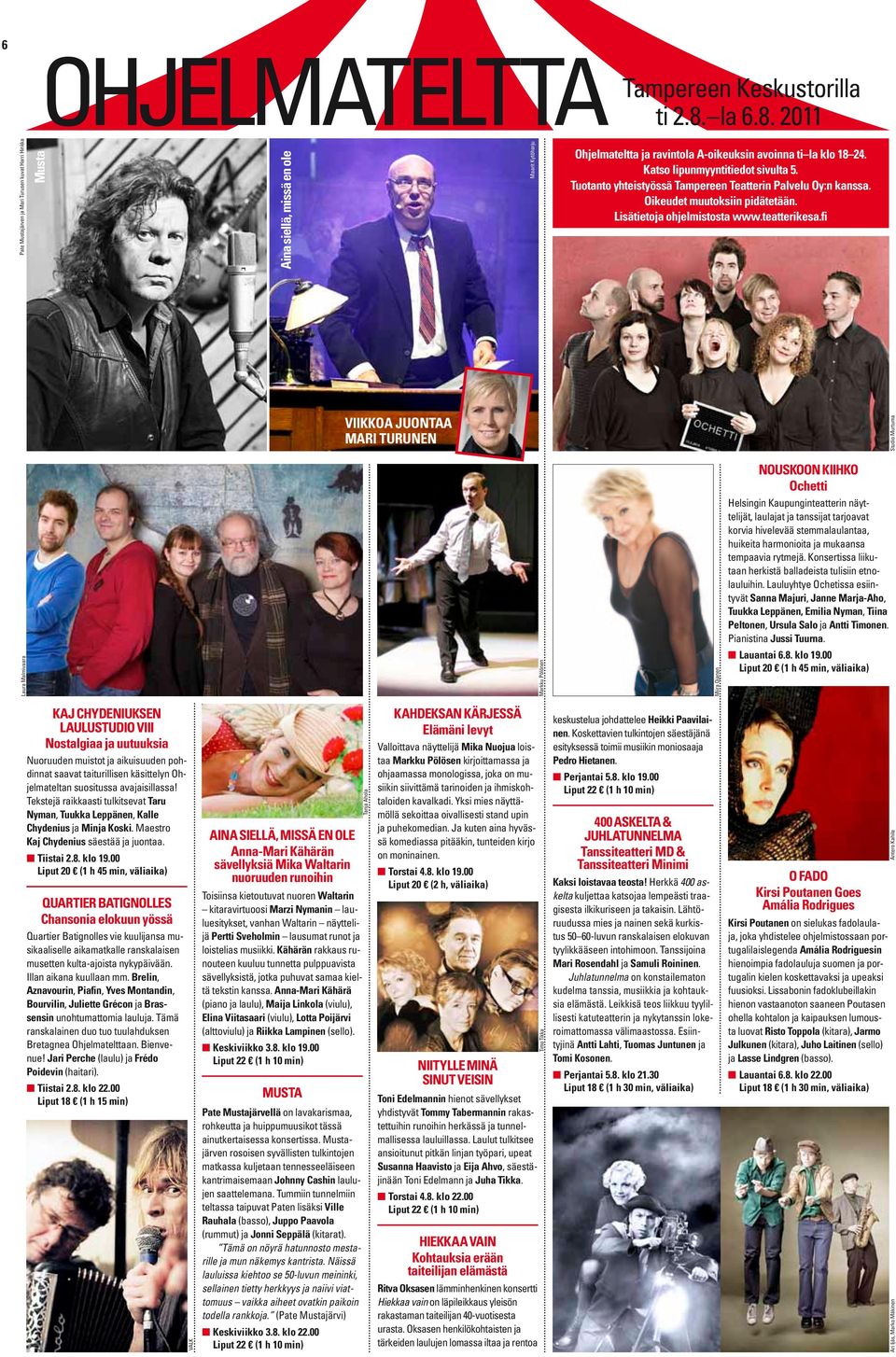 Katso lipunmyyntitiedot sivulta 5. Tuotanto yhteistyössä Tampereen Teatterin Palvelu Oy:n kanssa. Oikeudet muutoksiin pidätetään. Lisätietoja ohjelmistosta www.teatterikesa.