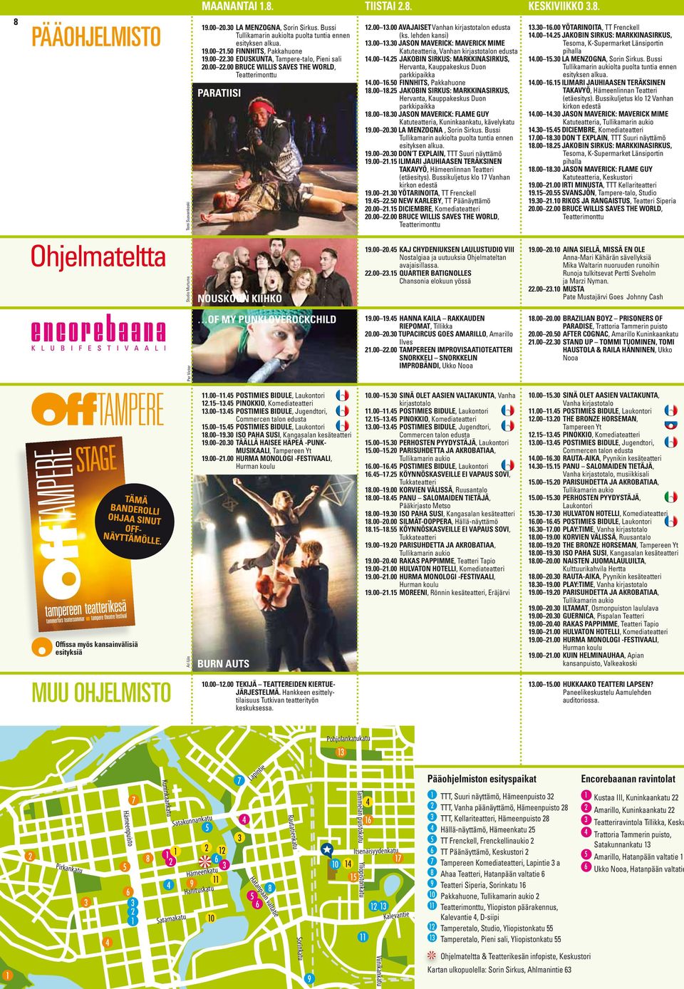 lehden kansi) 13.00 13.30 JASON MAVERICK: MAVERICK MIME Katuteatteria, Vanhan kirjastotalon edusta 14.00 14.25 Jakobin Sirkus: Markkinasirkus, Hervanta, Kauppakeskus Duon parkkipaikka 14.00 16.