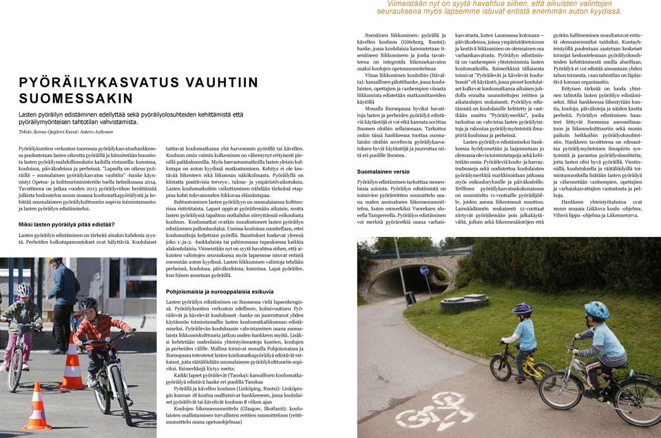 Teksti: Sanna Ojajärvi Kuvat: Antero Aaltonen Pyöräilykuntien verkoston tuoreessa pyöräilykasvatushankkeessa puolustetaan lasten oikeutta pyöräillä ja kiinnitetään huomiota lasten