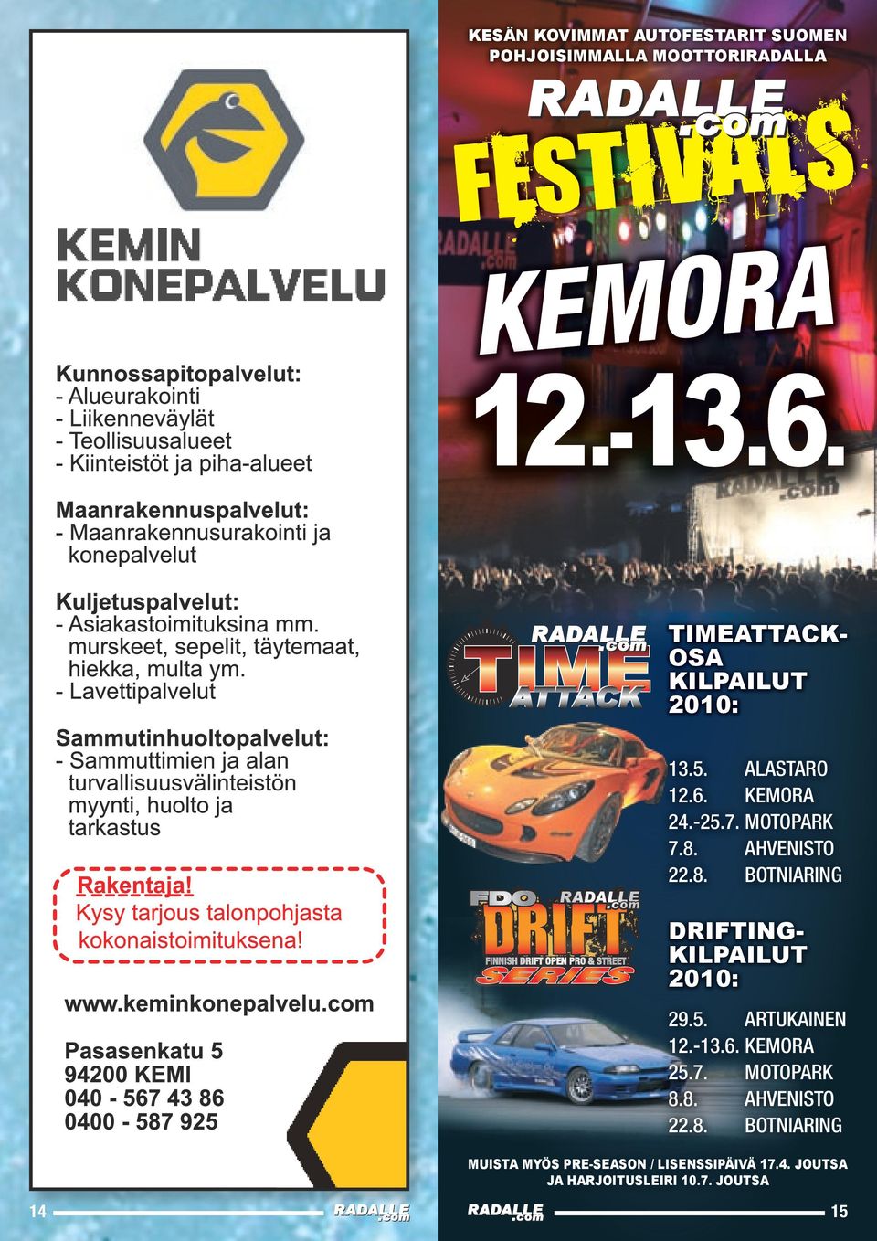 8. BOTNIARING FINNISH DRIFT OPEN PRO & STREET DRIFTING- KILPAILUT 2010: 29.5. ARTUKAINEN 12.-13.6. KEMORA 25.