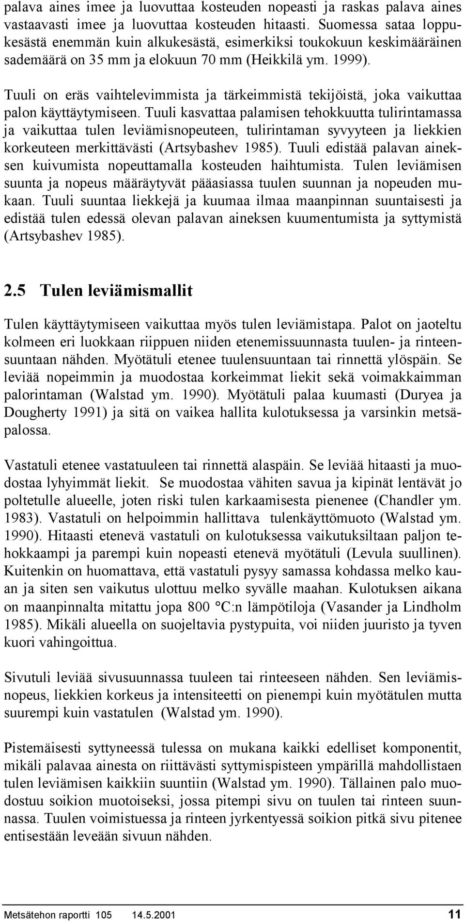 Tuuli on eräs vaihtelevimmista ja tärkeimmistä tekijöistä, joka vaikuttaa palon käyttäytymiseen.