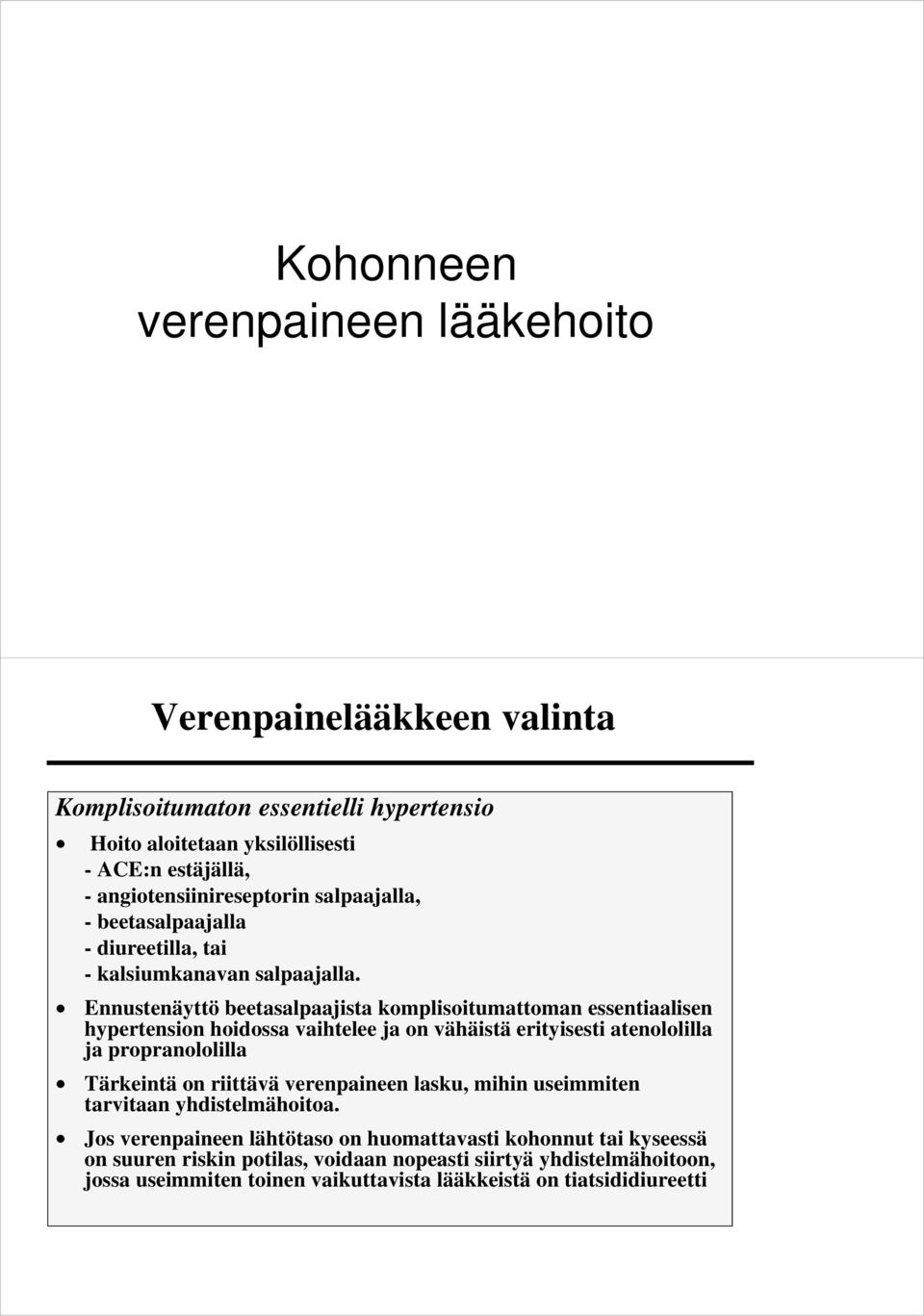 Ennustenäyttö beetasalpaajista komplisoitumattoman essentiaalisen hypertension hoidossa vaihtelee ja on vähäistä erityisesti atenololilla ja propranololilla Tärkeintä on