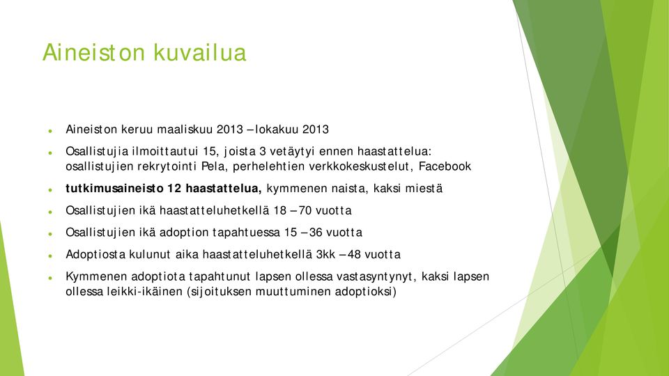 Osallistujien ikä haastatteluhetkellä 18 70 vuotta Osallistujien ikä adoption tapahtuessa 15 36 vuotta Adoptiosta kulunut aika