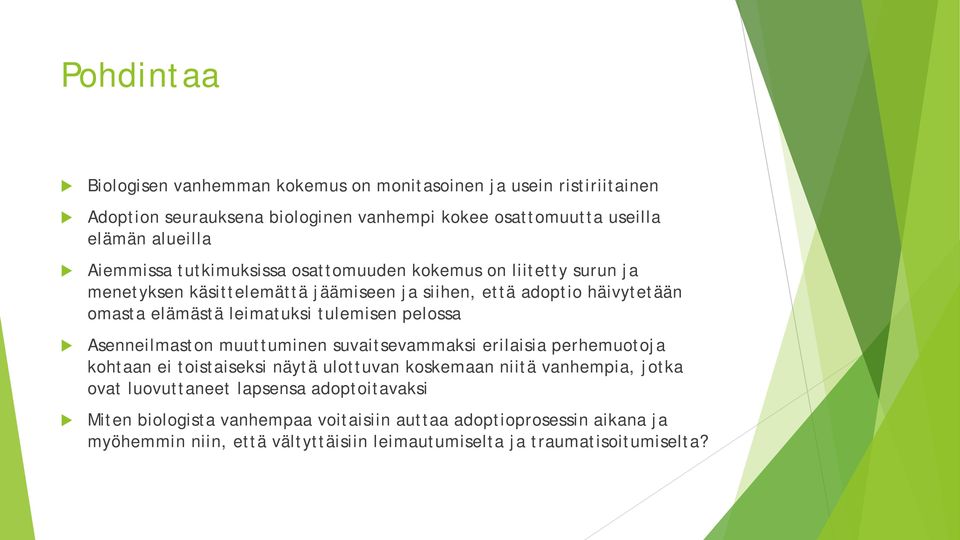 tulemisen pelossa Asenneilmaston muuttuminen suvaitsevammaksi erilaisia perhemuotoja kohtaan ei toistaiseksi näytä ulottuvan koskemaan niitä vanhempia, jotka ovat