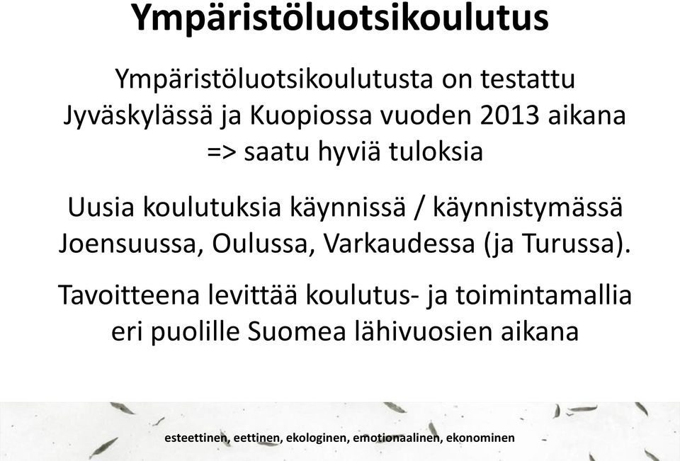 käynnissä / käynnistymässä Joensuussa, Oulussa, Varkaudessa (ja Turussa).