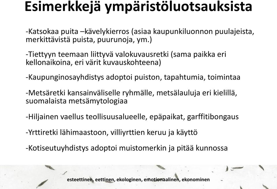 tapahtumia, toimintaa -Metsäretki kansainväliselle ryhmälle, metsälauluja eri kielillä, suomalaista metsämytologiaa -Hiljainen vaellus