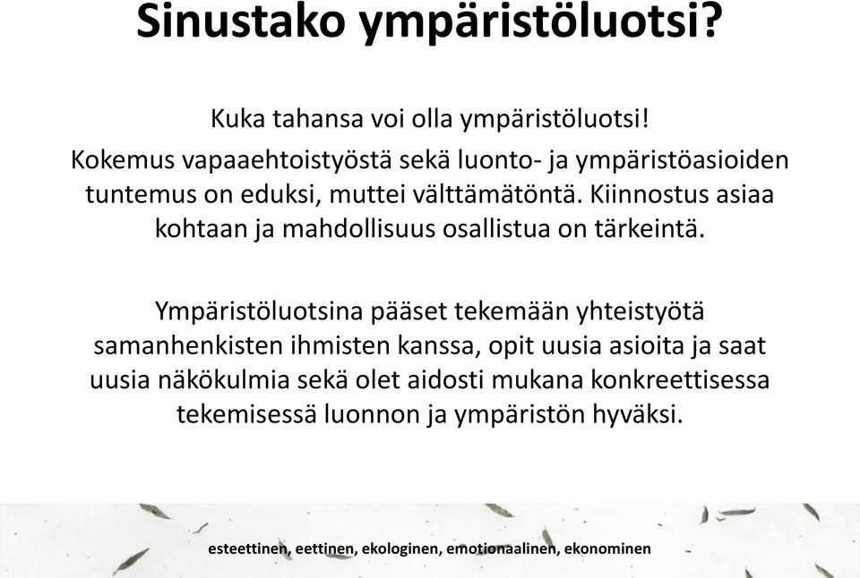 Kiinnostus asiaa kohtaan ja mahdollisuus osallistua on tärkeintä.