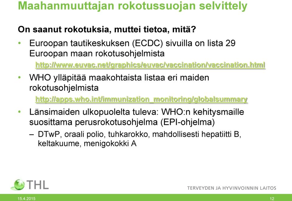 net/graphics/euvac/vaccination/vaccination.html WHO ylläpitää maakohtaista listaa eri maiden rokotusohjelmista http://apps.who.