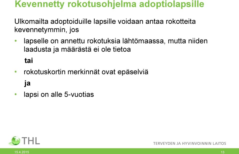 rokotuksia lähtömaassa, mutta niiden laadusta ja määrästä ei ole tietoa