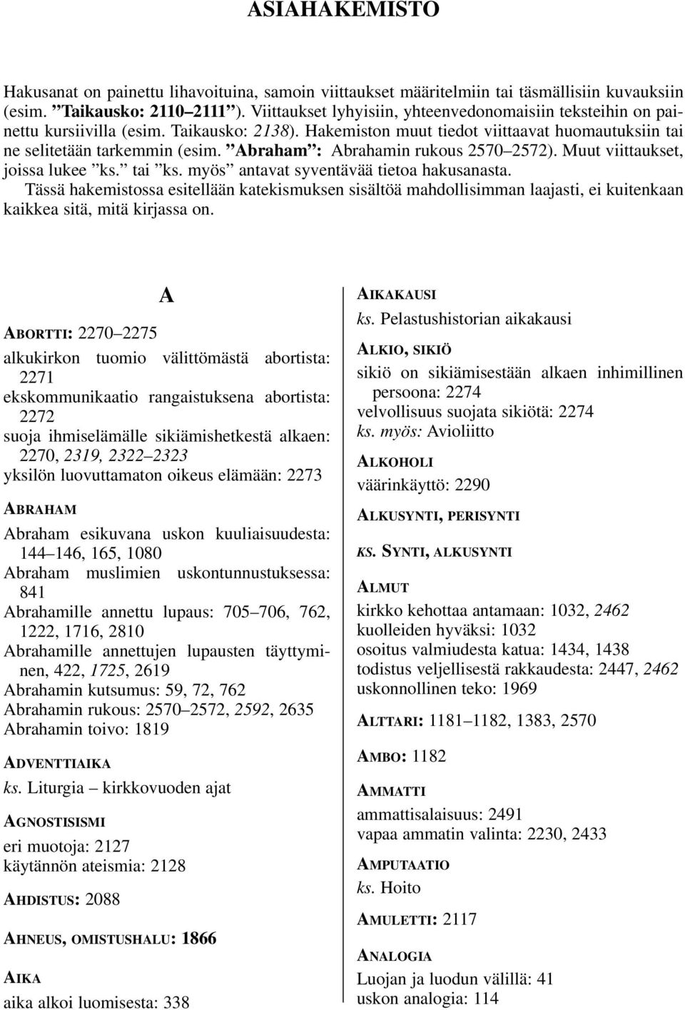 Abraham : Abrahamin rukous 2570 2572). Muut viittaukset, joissa lukee ks. tai ks. myös antavat syventävää tietoa hakusanasta.