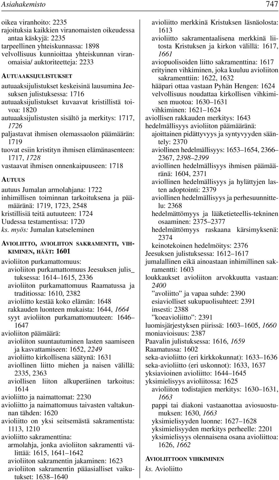 ja merkitys: 1717, 1726 paljastavat ihmisen olemassaolon päämäärän: 1719 tuovat esiin kristityn ihmisen elämänasenteen: 1717, 1728 vastaavat ihmisen onnenkaipuuseen: 1718 AUTUUS autuus Jumalan