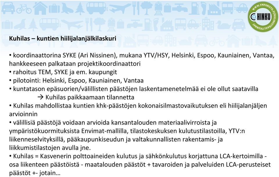 kuntien khk päästöjen kokonaisilmastovaikutuksen eli hiilijalanjäljen arvioinnin välillisiä päästöjä voidaan arvioida kansantalouden materiaalivirroista ja ympäristökuormituksista Envimat mallilla,