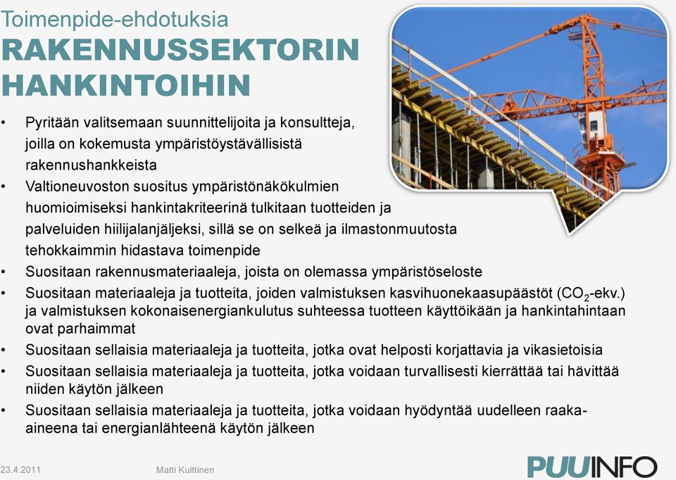 rakennusmateriaaleja, joista on olemassa ympäristöseloste Suositaan materiaaleja ja tuotteita, joiden valmistuksen kasvihuonekaasupäästöt (CO 2 -ekv.