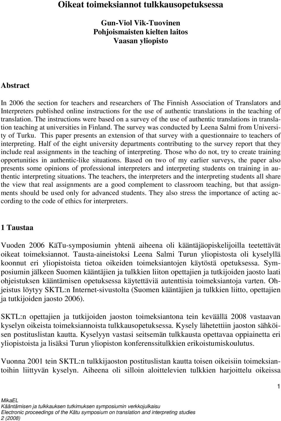 The instructions were based on a survey of the use of authentic translations in translation teaching at universities in Finland. The survey was conducted by Leena Salmi from University of Turku.