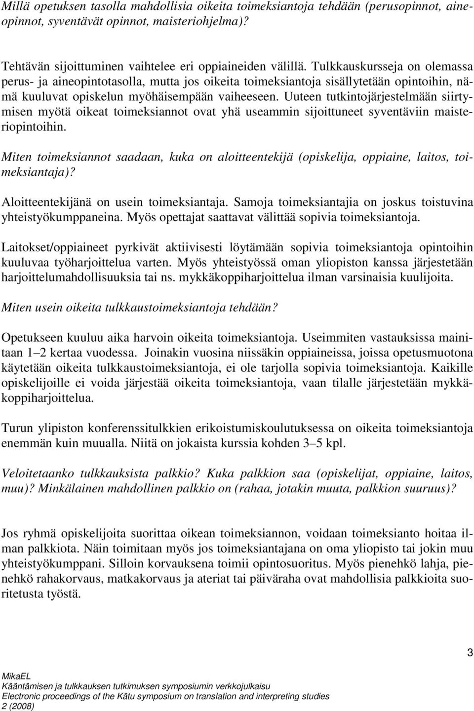 Uuteen tutkintojärjestelmään siirtymisen myötä oikeat toimeksiannot ovat yhä useammin sijoittuneet syventäviin maisteriopintoihin.