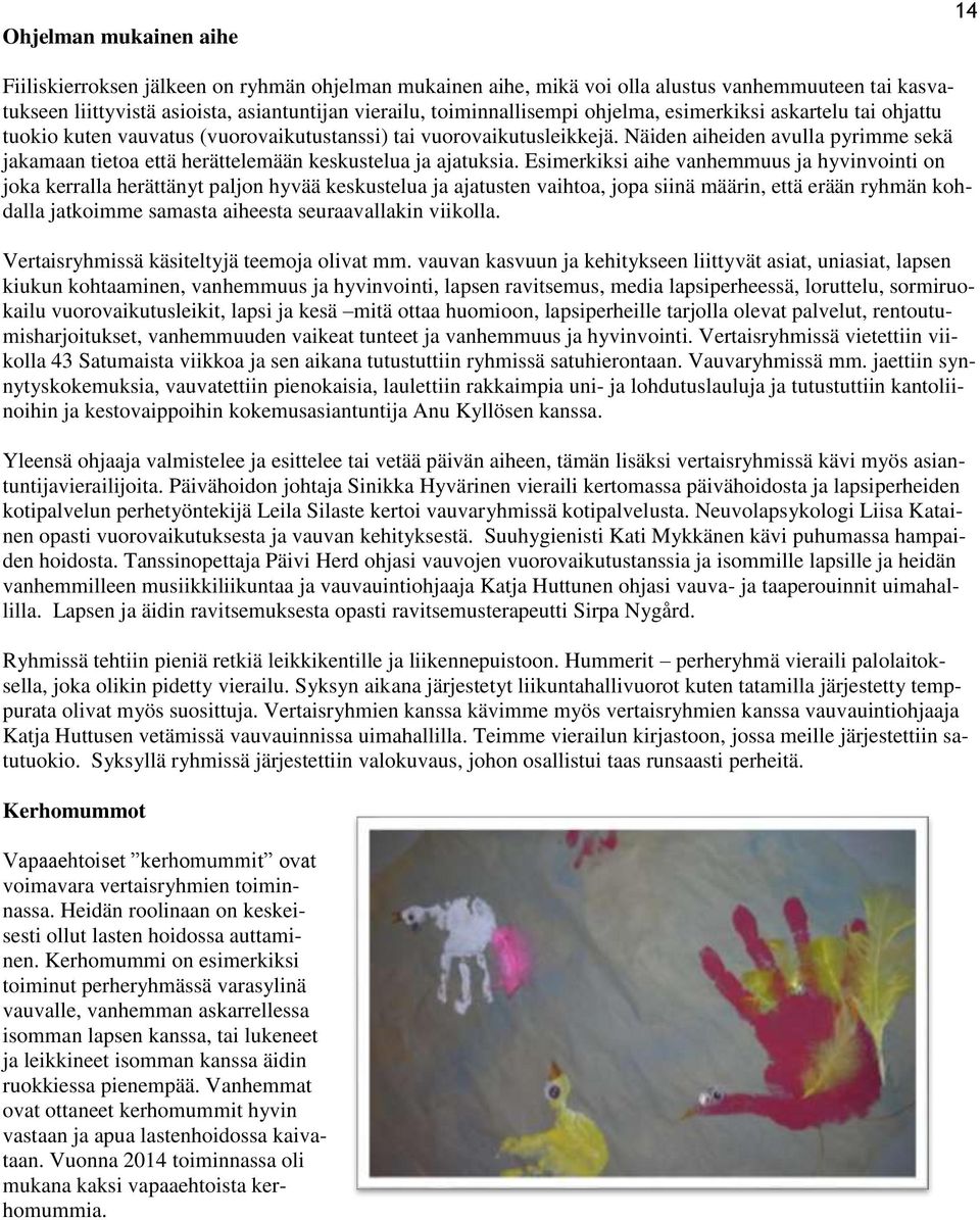 Näiden aiheiden avulla pyrimme sekä jakamaan tietoa että herättelemään keskustelua ja ajatuksia.