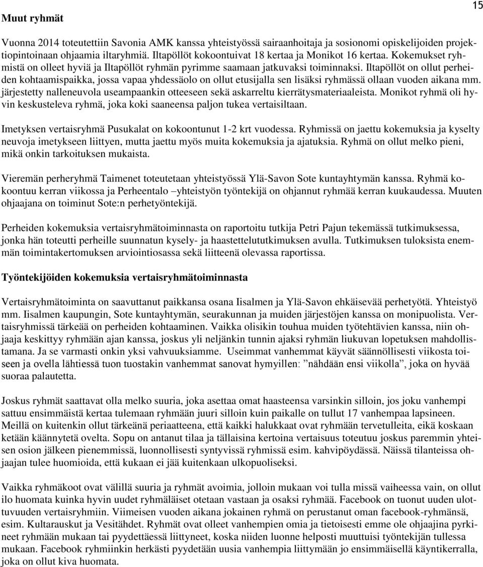 Iltapöllöt on ollut perheiden kohtaamispaikka, jossa vapaa yhdessäolo on ollut etusijalla sen lisäksi ryhmässä ollaan vuoden aikana mm.