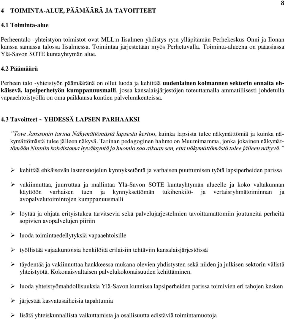 Toiminta-alueena on pääasiassa Ylä-Savon SOTE kuntayhtymän alue. 4.