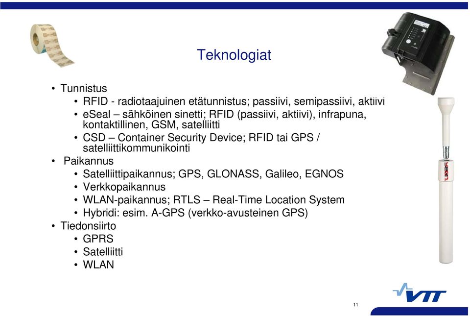 satelliittikommunikointi Paikannus Satelliittipaikannus; GPS, GLONASS, Galileo, EGNOS Verkkopaikannus