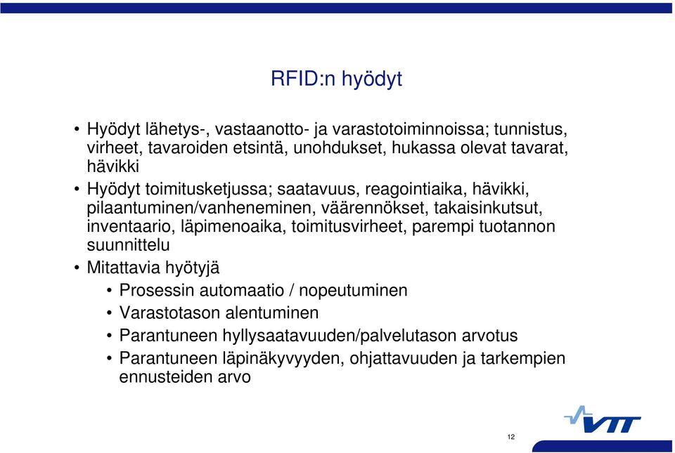 inventaario, läpimenoaika, toimitusvirheet, parempi tuotannon suunnittelu Mitattavia hyötyjä Prosessin automaatio / nopeutuminen