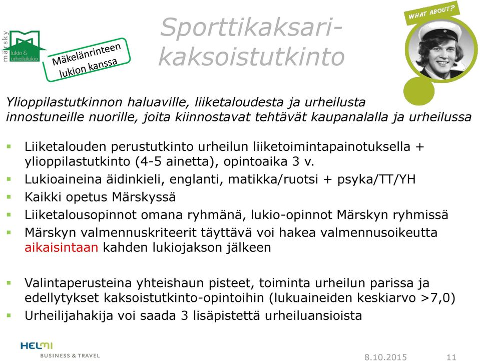 Lukioaineina äidinkieli, englanti, matikka/ruotsi + psyka/tt/yh Kaikki opetus Märskyssä Liiketalousopinnot omana ryhmänä, lukio-opinnot Märskyn ryhmissä Märskyn valmennuskriteerit