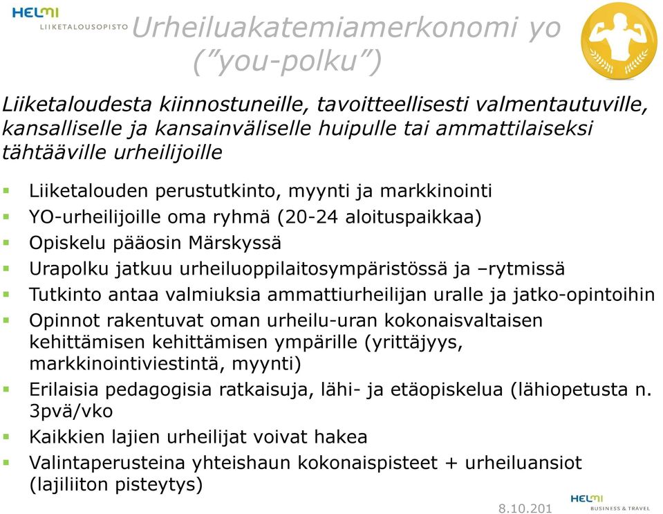 antaa valmiuksia ammattiurheilijan uralle ja jatko-opintoihin Opinnot rakentuvat oman urheilu-uran kokonaisvaltaisen kehittämisen kehittämisen ympärille (yrittäjyys, markkinointiviestintä, myynti)