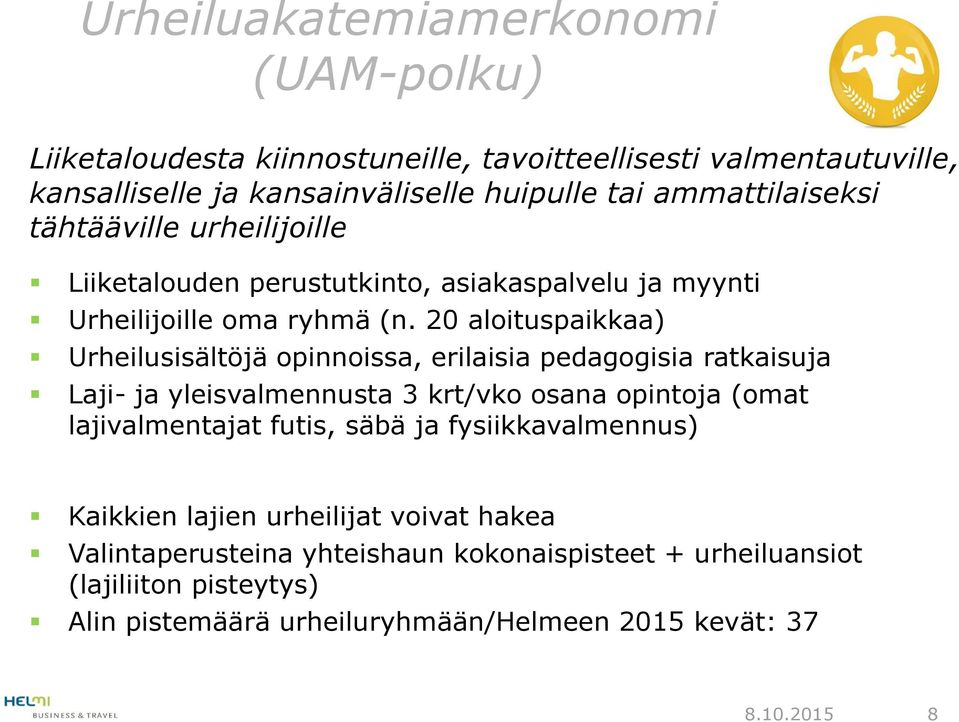 20 aloituspaikkaa) Urheilusisältöjä opinnoissa, erilaisia pedagogisia ratkaisuja Laji- ja yleisvalmennusta 3 krt/vko osana opintoja (omat lajivalmentajat futis,