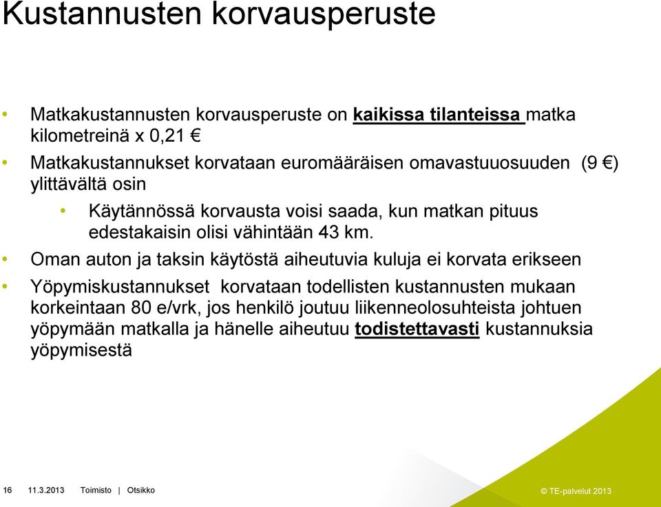 Oman auton ja taksin käytöstä aiheutuvia kuluja ei korvata erikseen Yöpymiskustannukset korvataan todellisten kustannusten mukaan